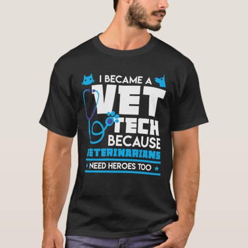 Veterinarians Need Heroes Too _ Funny Vet Tech T_Shirt