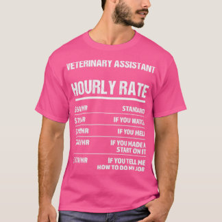 Veterinary Assistant Hourly Rate Funny Birthday Gi T-Shirt