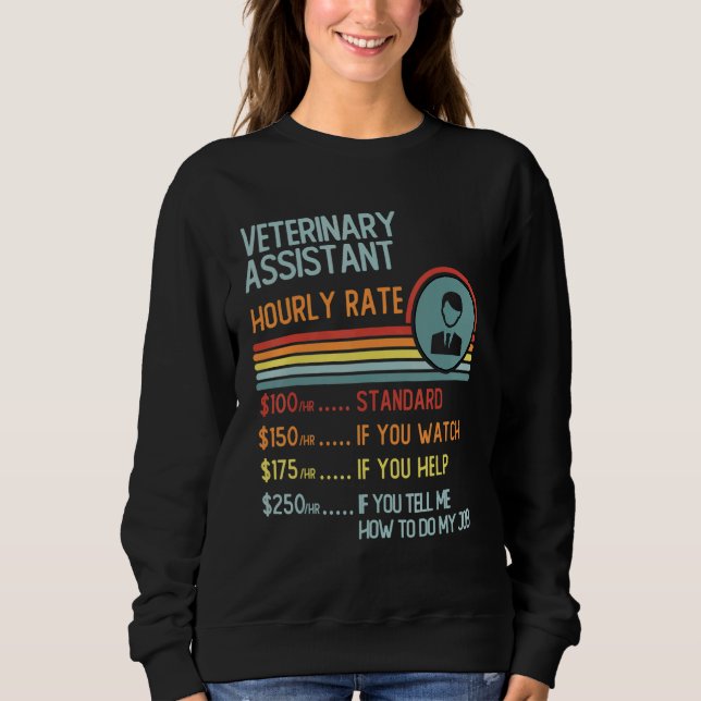 Veterinary Assistant Hourly Rate T-Shirt Retro Job Sweatshirt (Front)