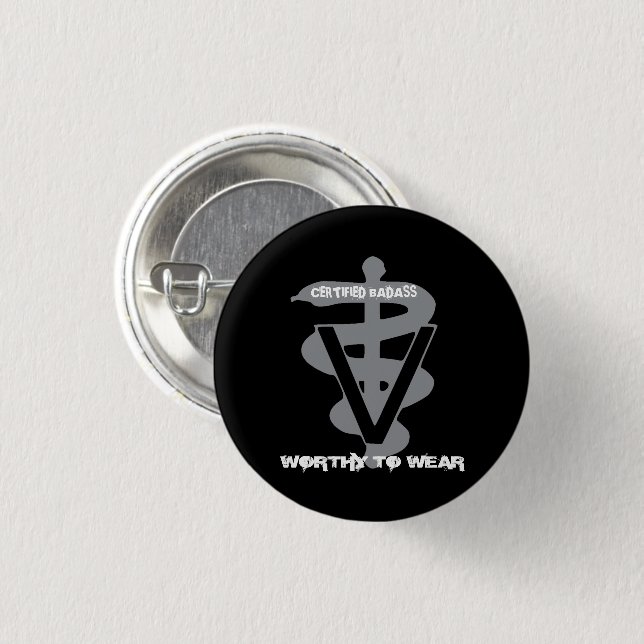 Veterinary Certified Badass - Worthy To Wear Button (Front & Back)