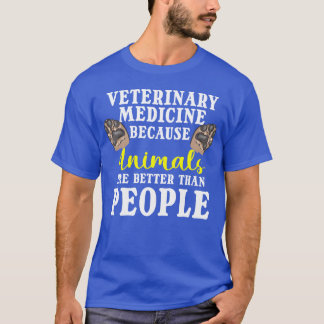 Veterinary Medicine Because Animals Are Better fam T-Shirt