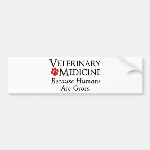 Veterinary Medicine    Because Humans Are Gross Bumper Sticker