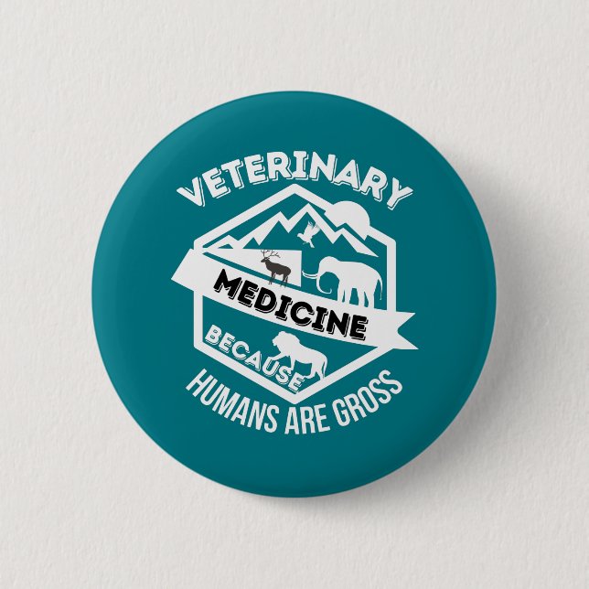 Veterinary Medicine Because Humans are Gross Button (Front)