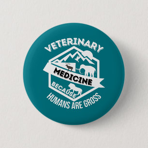Veterinary Medicine Because Humans are Gross Button
