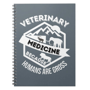 Veterinary Medicine Because Humans are Gross Notebook