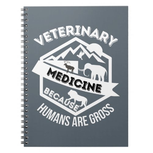 Veterinary Medicine Because Humans are Gross Notebook