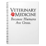 Veterinary Medicine . . . Because Humans Are Gross Notebook at Zazzle