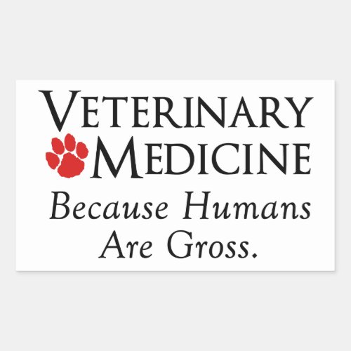Veterinary Medicine    Because Humans Are Gross Rectangular Sticker