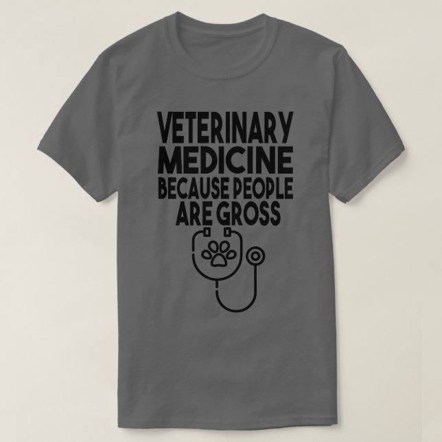 Veterinary Medicine Because People Are Gross Class T-Shirt (Design Front)