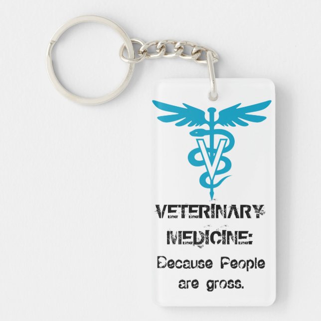 Veterinary Medicine : Because people are gross. Keychain (Front)