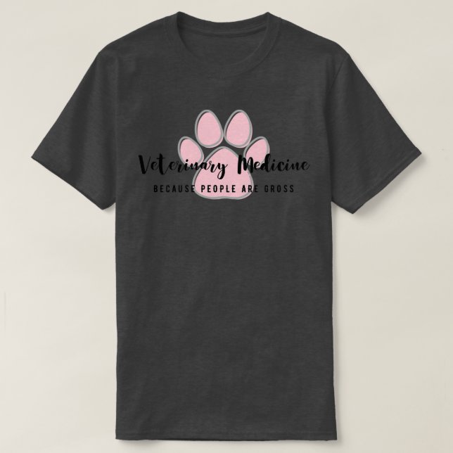 Veterinary Medicine because people are gross T-Shirt (Design Front)