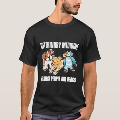 Veterinary Medicine Because People Are Gross T_Shirt