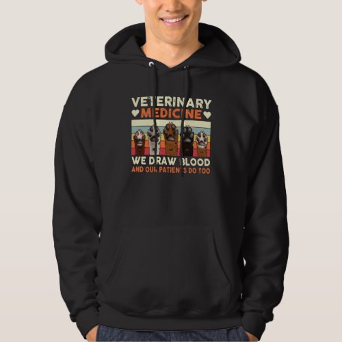 Veterinary Medicine We Draw Blood And Our Patients Hoodie