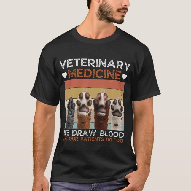 Veterinary Medicine We Draw Blood And Our Patients T-Shirt (Front)