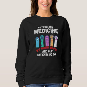 Veterinary Medicine We Draw Blood Our Patients Do  Sweatshirt