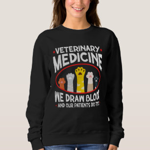 Veterinary Medicine We Draw Blood Our Patients Do Sweatshirt
