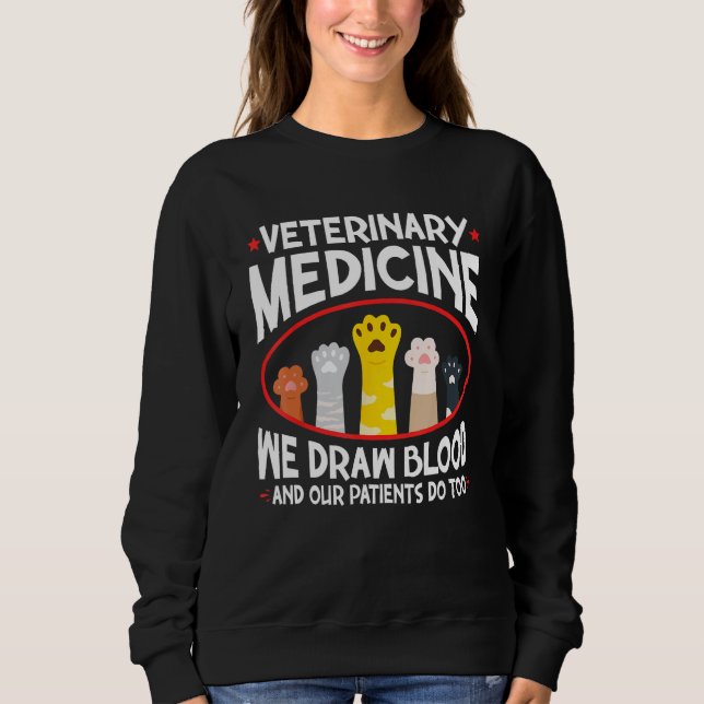 Veterinary Medicine We Draw Blood Our Patients Do  Sweatshirt (Front)