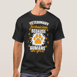 Veterinary Technician Because Humans Are Gross Vet T-Shirt