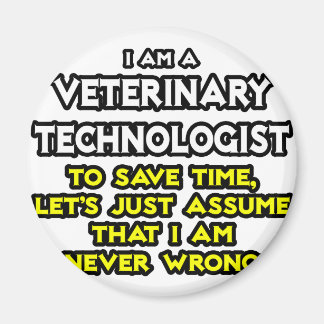 Veterinary Technologist Joke .. Never Wrong Magnet
