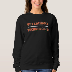 Veterinary Technologist Professional Veterinarian Sweatshirt