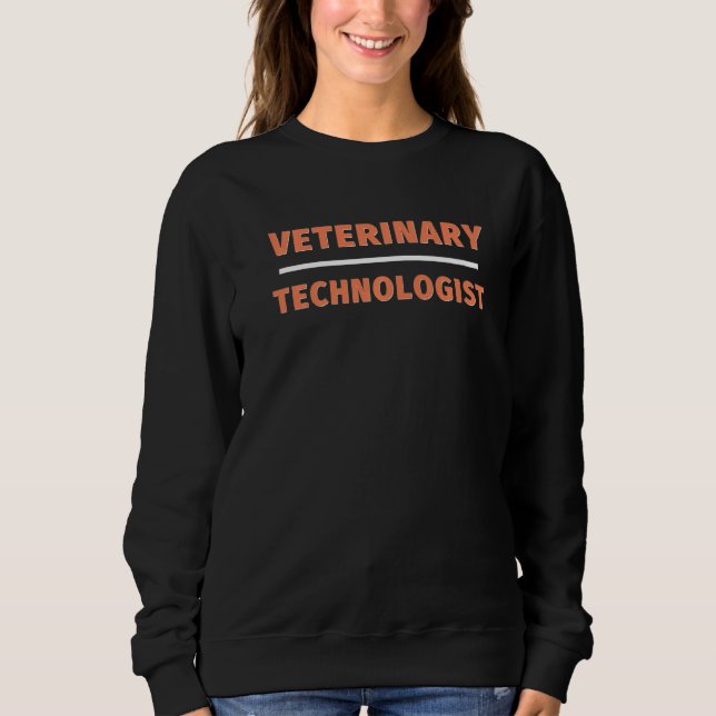 Veterinary Technologist Professional Veterinarian  Sweatshirt (Front)