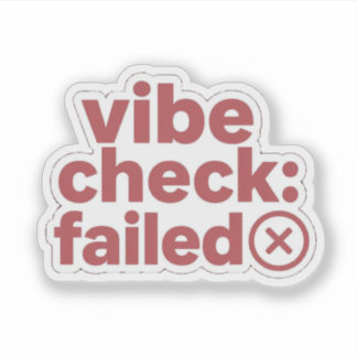 Vibe Check Failed Funny Sticker