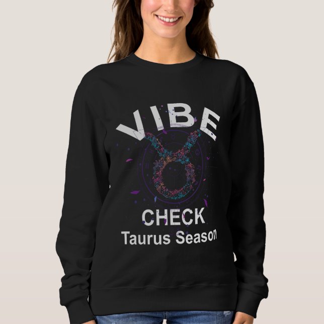 Vibe Check Taurus Zodiac Sign Reliable, Loyal, and Sweatshirt (Front)