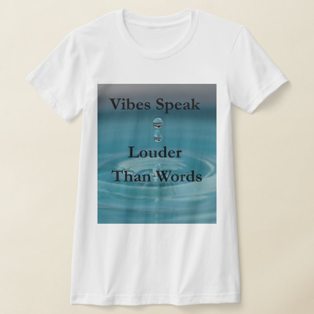 Vibes speak louder than words T-Shirt (Laydown)