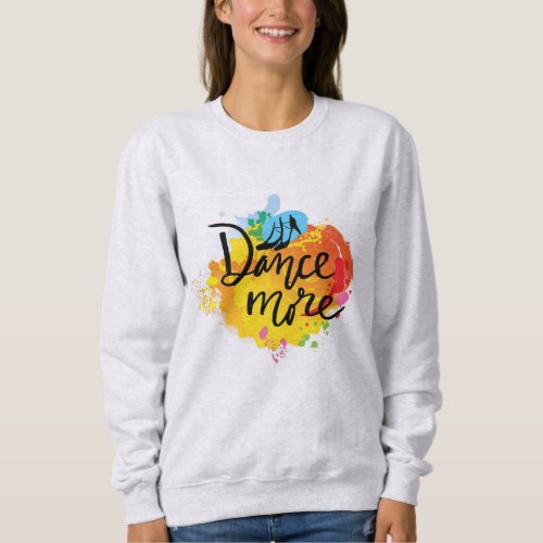 Vibrant Designed T_Shirt for the Dance Enthusiast Sweatshirt