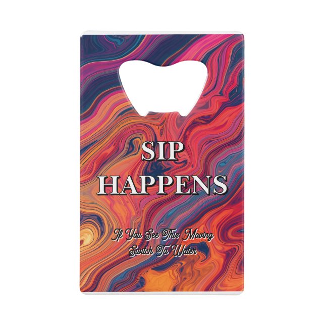 Vibrant Swirl Design Funny Sip Happens Beer Credit Card Bottle Opener (Front)