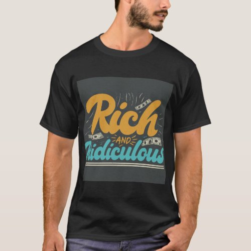 Vibrant Vibes Rich and Ridiculous T_Shirt