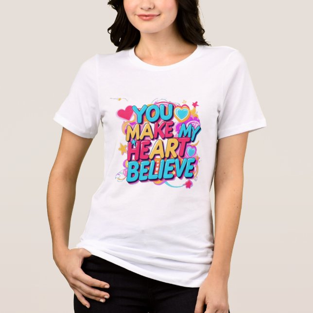 Vibrant "You Make My Heart Believe" Typography Tri-Blend Shirt (Front)