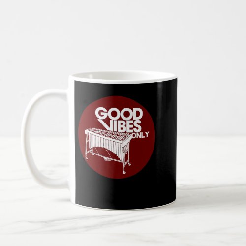 Vibraphone Good Vibes Only _ Vibraphonist  Marimb Coffee Mug