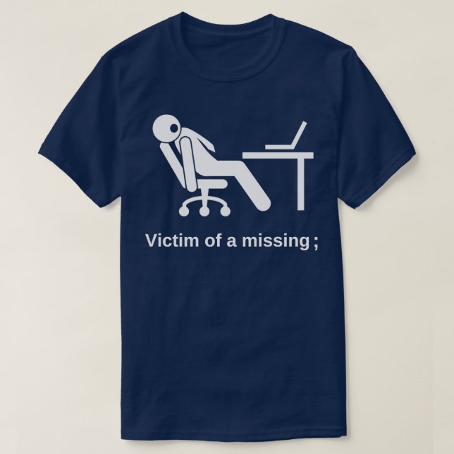 Victim of a Missing Semicolon Funny Programming Co T-Shirt (Design Front)