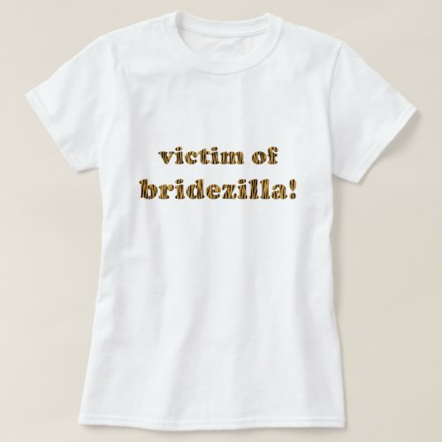 Victim of Bridezilla  Fun Tigerprint T_Shirt