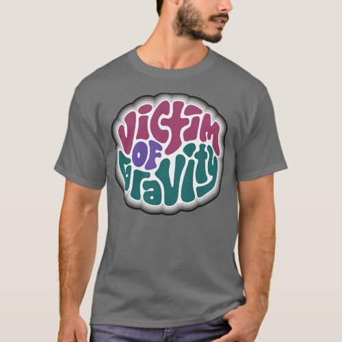Victim of Gravity Word Art 2 T_Shirt