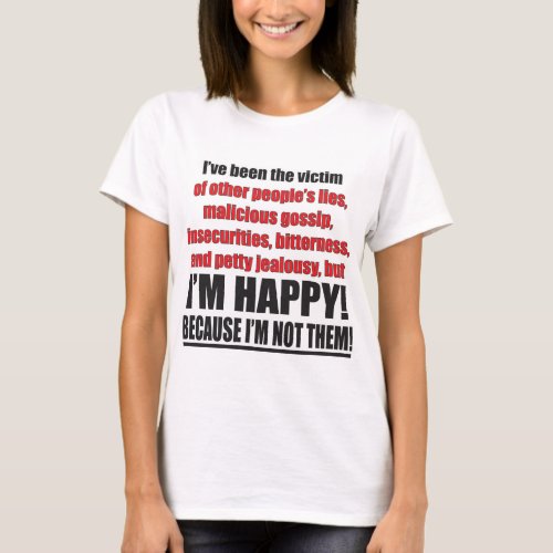 Victim of Lies Gossip Jealousy Im Happy T_Shirt