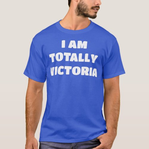 Victoria Name Gift  I Am Totally Victoria  T_Shirt