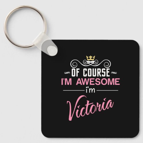Victoria Of Course Im Awesome Name Keychain