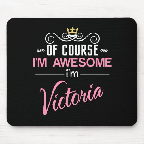 Victoria Of Course Im Awesome Name Mouse Pad