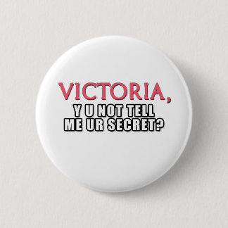 Victoria, Y U Not Tell Me Ur Secret? Button
