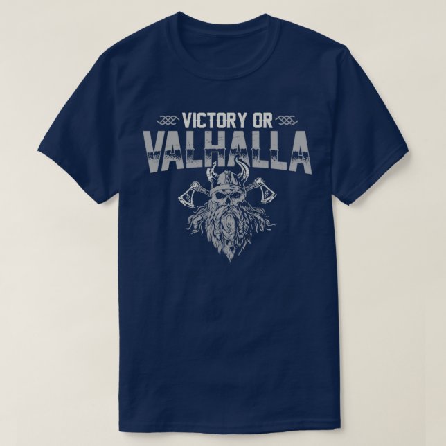 Victory or Valhalla Funny Viking Quote Humor Vikin T-Shirt (Design Front)