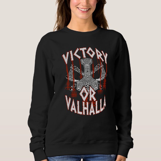 Victory Or Valhalla Thor's Hammer Viking Vikings   Sweatshirt (Front)