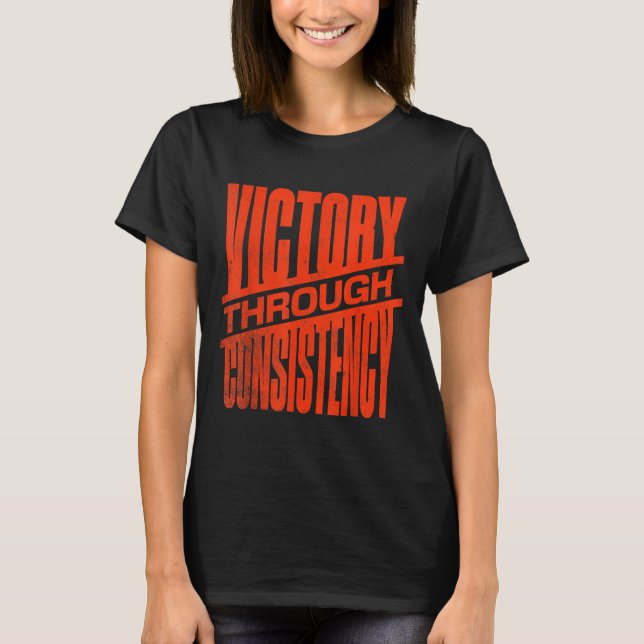 Victory Through Consistency Motivational Insration T-Shirt (Front)