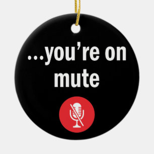 Video Call, Work From Home, You’re on mute Ceramic Ornament