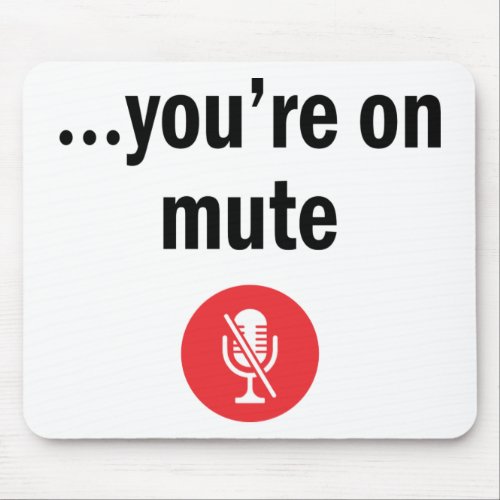 Video Call Work From Home Youre on mute Mouse Pad