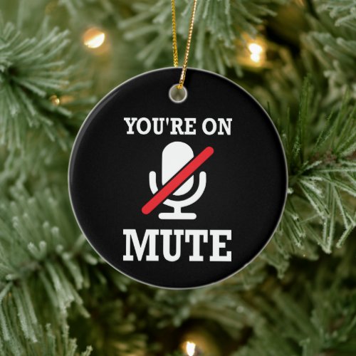 Video Call work from home Youre on mute Ceramic Ornament