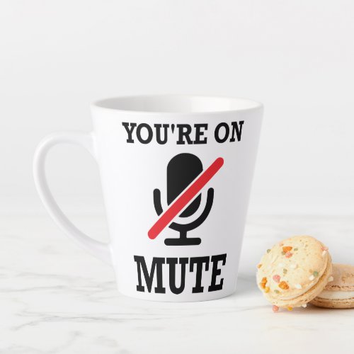 Video Call work from home Youre on mute Latte Mug