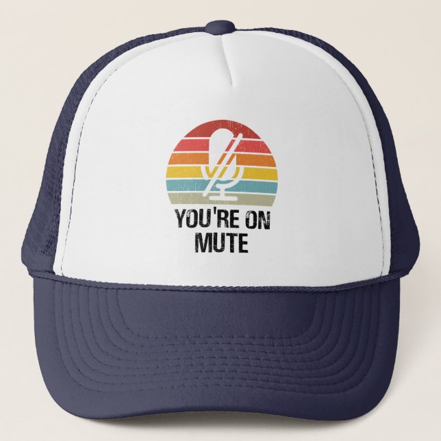 Video Call, You're On Mute, You're On Mute Trucker Hat (Front)