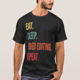 Video Editing Eat Sleep Video Editing Repeat T-Shirt